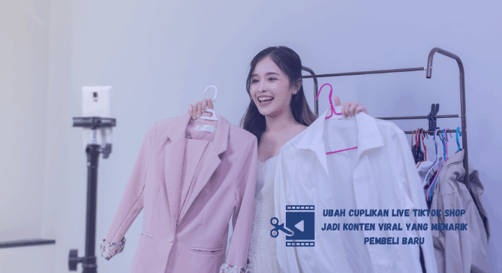 buat cuplikan jadi menarik untuk live jualan di tiktok shop