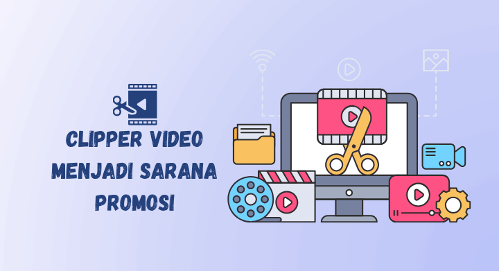 clipper video berpengaruh dalam mempromosikan creator dan brand